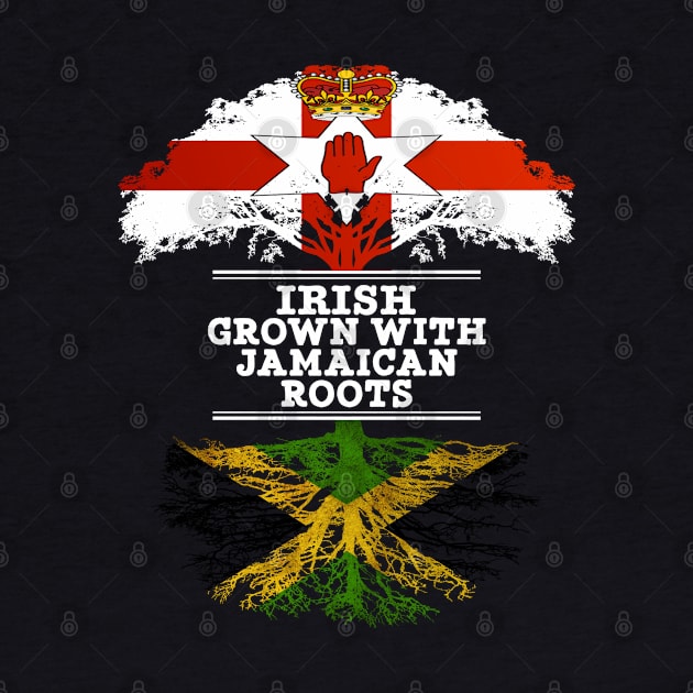 Northern Irish Grown With Jamaican Roots - Gift for Jamaican With Roots From Jamaica by Country Flags